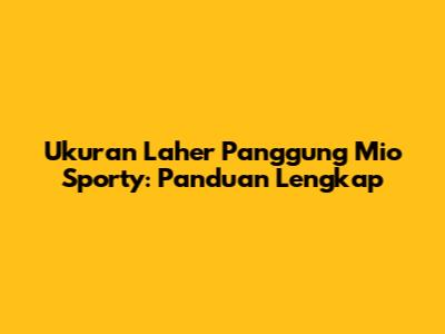 Ukuran Laher Panggung Mio Sporty: Panduan Lengkap