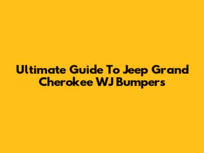 Ultimate Guide To Jeep Grand Cherokee WJ Bumpers