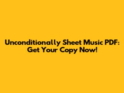Unconditionally Sheet Music PDF: Get Your Copy Now!