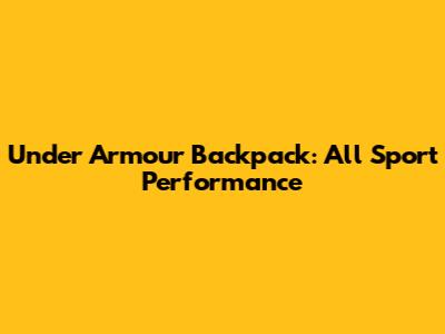 Under Armour Backpack: All Sport Performance