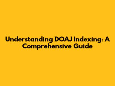 Understanding DOAJ Indexing: A Comprehensive Guide
