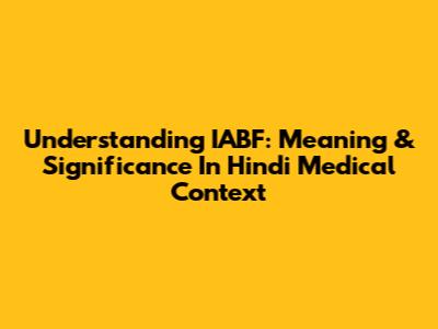 Understanding IABF: Meaning & Significance In Hindi Medical Context