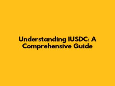 Understanding IUSDC: A Comprehensive Guide