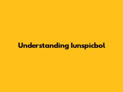 Understanding Iunspicbol