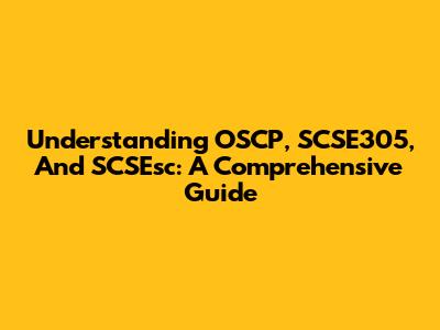 Understanding OSCP, SCSE305, And SCSEsc: A Comprehensive Guide