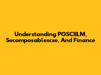 Understanding POSCIILM, Secomposablescse, And Finance