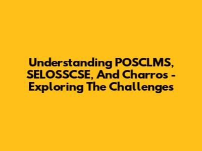 Understanding POSCLMS, SELOSSCSE, And 'Charros' - Exploring The Challenges