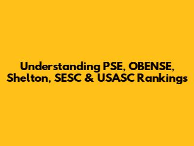 Understanding PSE, OBENSE, Shelton, SESC & USASC Rankings