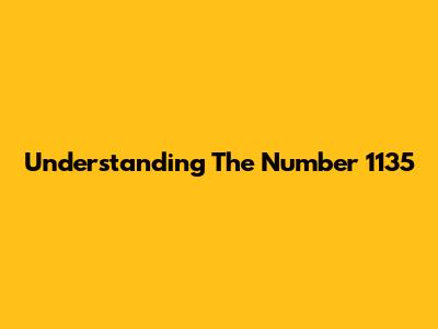 Understanding The Number 1135