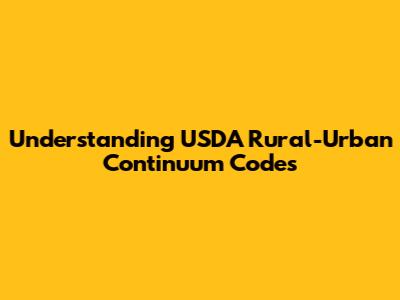 Understanding USDA Rural-Urban Continuum Codes
