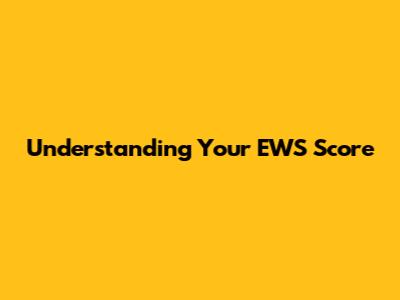 Understanding Your EWS Score