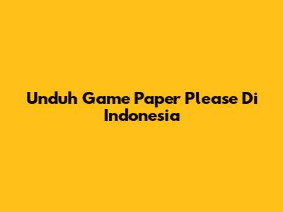Unduh Game Paper Please Di Indonesia