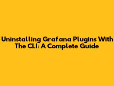 Uninstalling Grafana Plugins With The CLI: A Complete Guide