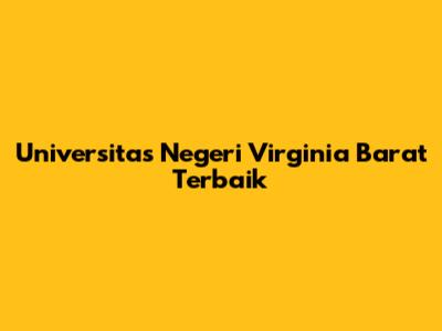 Universitas Negeri Virginia Barat Terbaik