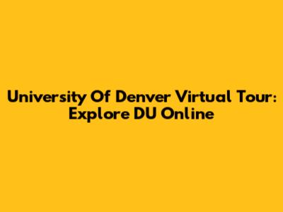 University Of Denver Virtual Tour: Explore DU Online