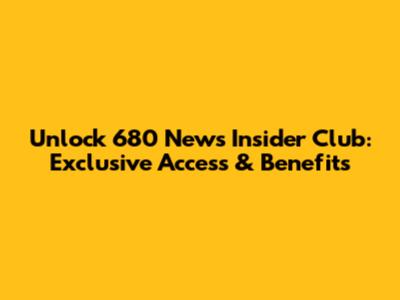 Unlock 680 News Insider Club: Exclusive Access & Benefits