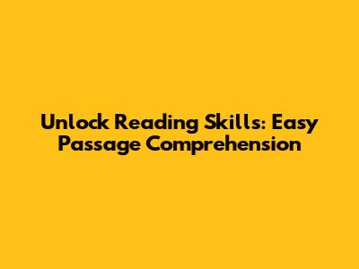 Unlock Reading Skills: Easy Passage Comprehension