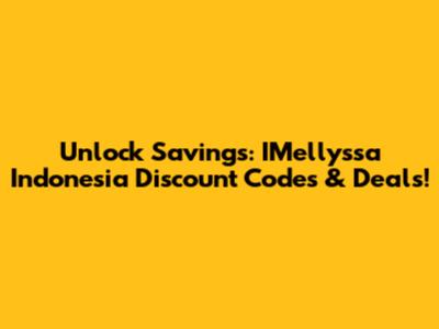 Unlock Savings: IMellyssa Indonesia Discount Codes & Deals!