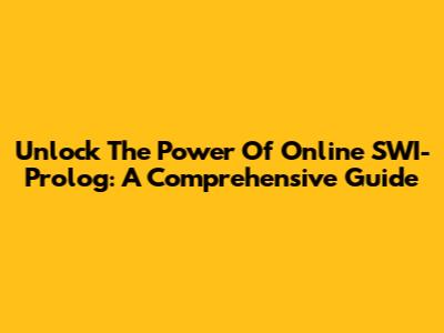 Unlock The Power Of Online SWI-Prolog: A Comprehensive Guide