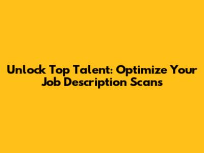 Unlock Top Talent: Optimize Your Job Description Scans