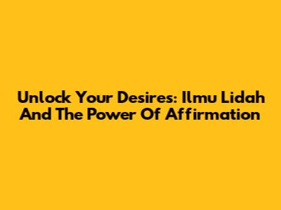 Unlock Your Desires: Ilmu Lidah And The Power Of Affirmation