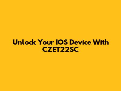 Unlock Your IOS Device With CZET22SC