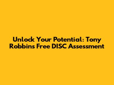 Unlock Your Potential: Tony Robbins' Free DISC Assessment
