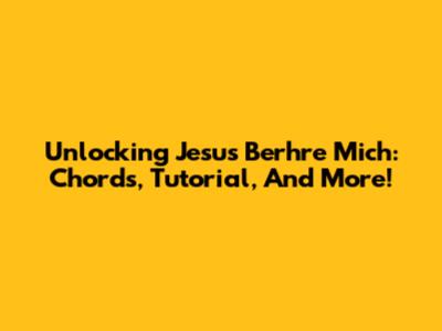 Unlocking 'Jesus Berhre Mich': Chords, Tutorial, And More!