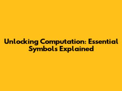 Unlocking Computation: Essential Symbols Explained