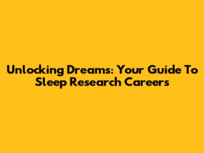 Unlocking Dreams: Your Guide To Sleep Research Careers