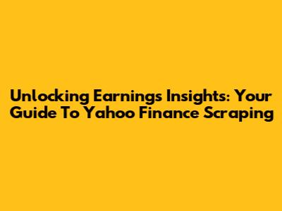 Unlocking Earnings Insights: Your Guide To Yahoo Finance Scraping