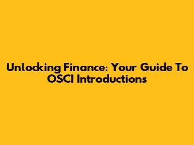 Unlocking Finance: Your Guide To OSCI Introductions