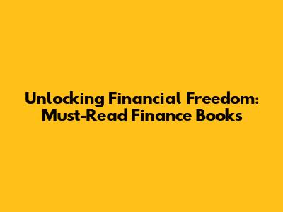Unlocking Financial Freedom: Must-Read Finance Books