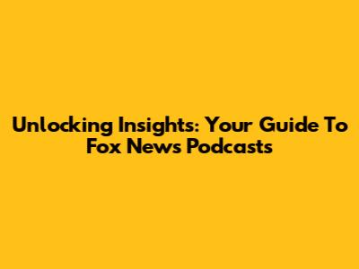 Unlocking Insights: Your Guide To Fox News Podcasts