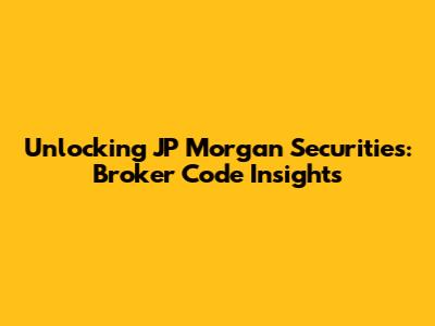 Unlocking JP Morgan Securities: Broker Code Insights