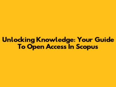 Unlocking Knowledge: Your Guide To Open Access In Scopus