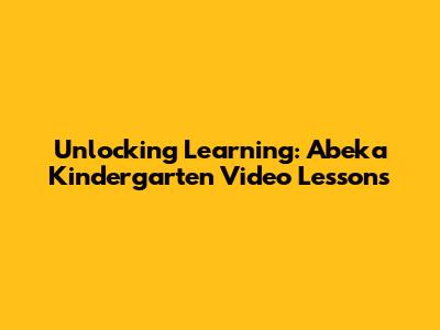 Unlocking Learning: Abeka Kindergarten Video Lessons