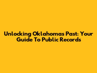Unlocking Oklahoma's Past: Your Guide To Public Records