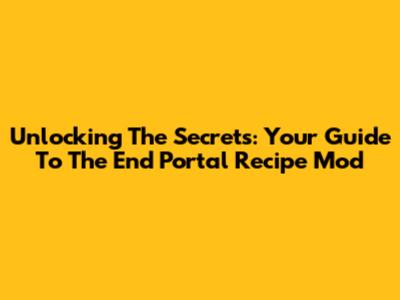 Unlocking The Secrets: Your Guide To The End Portal Recipe Mod