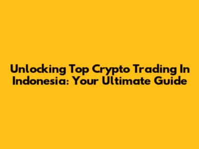 Unlocking Top Crypto Trading In Indonesia: Your Ultimate Guide
