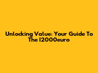 Unlocking Value: Your Guide To The I2000euro