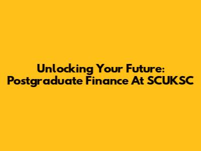 Unlocking Your Future: Postgraduate Finance At SCUKSC