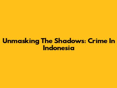 Unmasking The Shadows: Crime In Indonesia