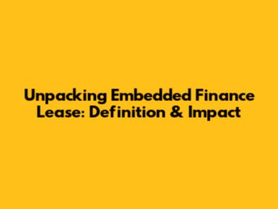 Unpacking Embedded Finance Lease: Definition & Impact