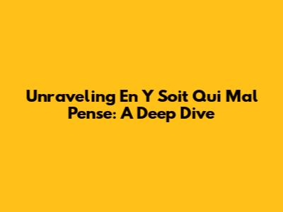 Unraveling 'En Y Soit Qui Mal Pense': A Deep Dive