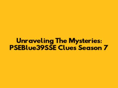 Unraveling The Mysteries: PSEBlue39SSE Clues Season 7