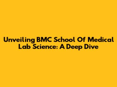 Unveiling BMC School Of Medical Lab Science: A Deep Dive