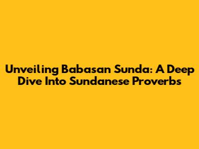 Unveiling Babasan Sunda: A Deep Dive Into Sundanese Proverbs