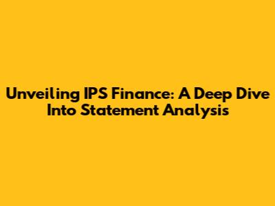 Unveiling IPS Finance: A Deep Dive Into Statement Analysis