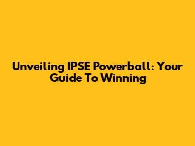 Unveiling IPSE Powerball: Your Guide To Winning